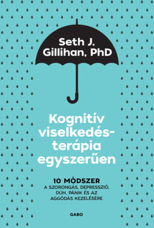 Kognitív viselkedésterápia egyszerűen - 10 módszer a szorongás, depresszió, düh, pánik és az aggódás kezelésére (új kiad