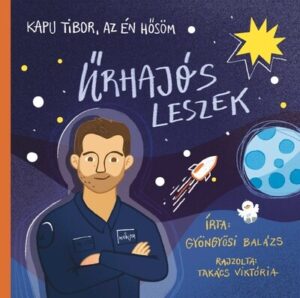 Kapu Tibor, az én hősöm - Űrhajós leszek