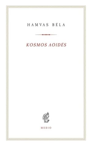 Kosmos aoidés - Egybegyűjtött írások és megjegyzések a zenéről - Hamvas Béla kiskönyvtár 17.
