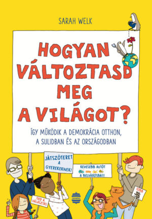 Hogyan változtasd meg a világot? - Így működik a demokrácia otthon, a sulidban és az országodban